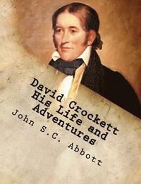 bokomslag David Crockett His Life and Adventures