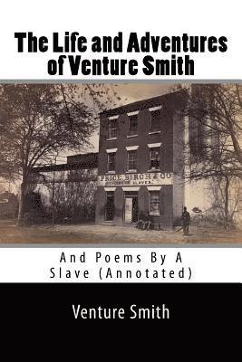 The Life and Adventures of Venture Smith: And Poems By A Slave (Annotated) 1