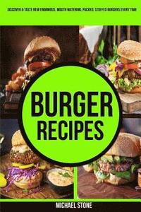 bokomslag Burger Recipes: Discover & Taste New Enormous, Mouth Watering, Packed, Stuffed Burgers Everytime