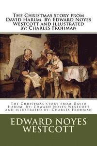 bokomslag The Christmas story from David Harum. By: Edward Noyes Westcott and illustrated by: Charles Frohman