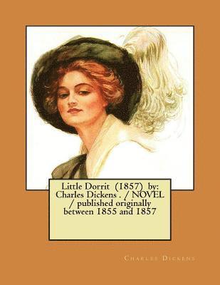 bokomslag Little Dorrit (1857) by: Charles Dickens . / NOVEL / published originally between 1855 and 1857