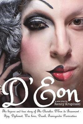 bokomslag D'Eon: The bizarre and true story of The Chevalier D'Eon de Beaumont: Spy, diplomat, Prussian was hero, International drunk and transgender provocateu