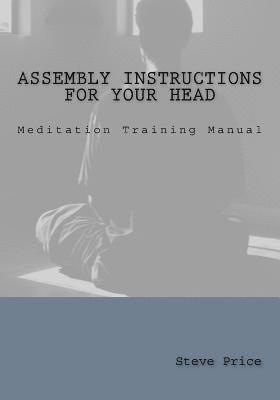 Steve Price - Assembly Instructions For Your Head: Meditation Training Manual, Häftad. Tillgänglighet: Lägg i varukorg