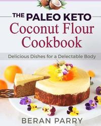 bokomslag The Paleo Keto Coconut Flour Cookbook Delicious Dishes for a Delectable Body