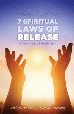 7 Spiritual Laws of Release: Soul growth - Connection - Deep Learning 1