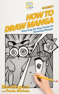 bokomslag How to Draw Manga VOLUME 1: Your Step by Step Guide To Drawing Manga