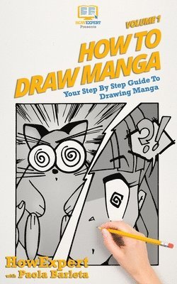 Paola Barleta, Howexpert Press - How to Draw Manga VOLUME 1: Your Step by Step Guide To Drawing Manga, Häftad