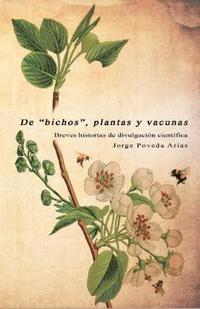bokomslag De "bichos", plantas y vacunas: Breves historias de divulgación científica