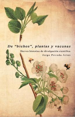 bokomslag De "bichos", plantas y vacunas: Breves historias de divulgación científica