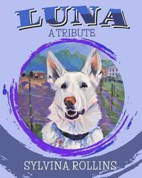 bokomslag Luna - A Tribute: Musings from the Author about Her German Shepherd