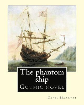 The phantom ship By: Capt. Marryat: Gothic novel 1