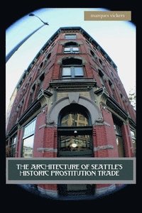 bokomslag Architecture of Seattle's Historic Prostitution Trade