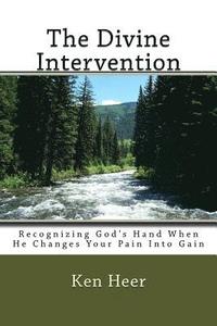 bokomslag The Divine Intervention: Recognizing God's Hand When He Changes Your Pain Into Gain