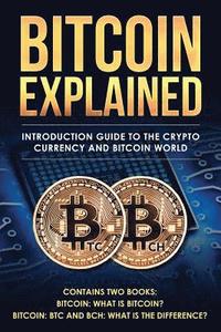 bokomslag Bitcoin explained: Introduction guide to the crypto currency and bitcoin world