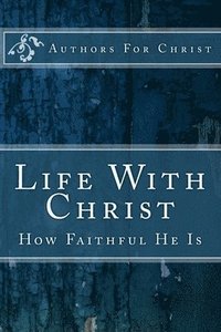 bokomslag Life With Christ: How Faithful He Is
