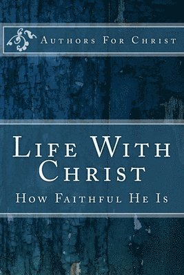 Life With Christ: How Faithful He Is 1