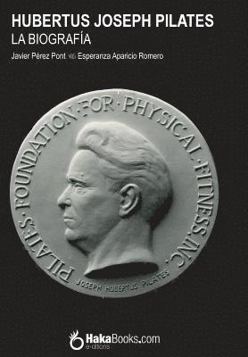 Esperanza Aparicio Romero, Javier Perez Pont - Hubertus Joseph Pilates. La Biografía, Häftad