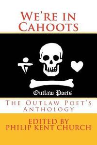 bokomslag We Are in Cahoots: The Outlaw Poet's Anthology
