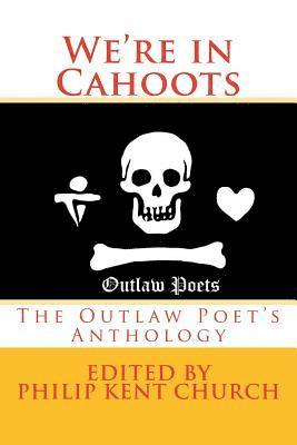 We Are in Cahoots: The Outlaw Poet's Anthology 1