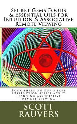 bokomslag Secret Gems Foods & Essential Oils for Intuition & Associative Remote Viewing: Book three on our 3 part instruction series about Learning Associative