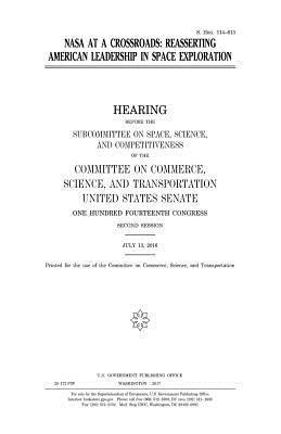 United States Senate, Committee On Commerce - NASA at a crossroads: reasserting American leadership in space exploration, Häftad