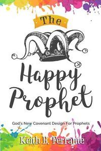 bokomslag The Happy Prophet: The New Covenant Design for Prophetic People