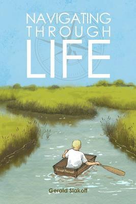 Gerald Slakoff - Navigating Through Life: A Pissed-Off Youngster, Determined To Do Well And Beat The Odds...Does Just That!, Häftad