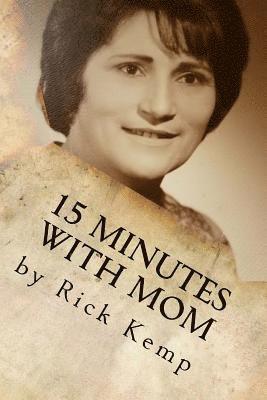 Rick Kemp - 15 Minutes with Mom: Thoughts and Memories from a Woman Born Already Grown, Häftad