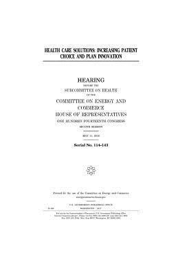 United States House of Representatives, Committee on Energy and Commerce - Health care solutions: increasing patient choice and plan innovation, Häftad