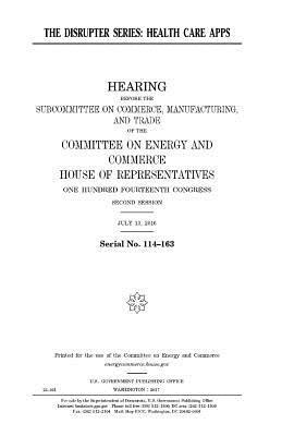 United States House of Representatives, Committee on Energy and Commerce - The disrupter series: health care apps, Häftad