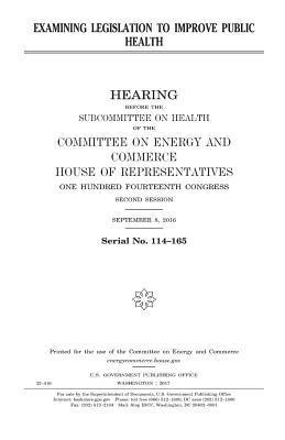 United States House of Representatives, Committee on Energy and Commerce - Examining legislation to improve public health, Häftad