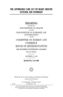 United States House of Representatives, Committee on Energy and Commerce - The Affordable Care Act on shaky ground: outlook and oversight, Häftad