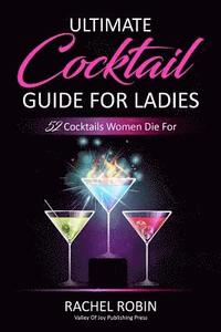 bokomslag Ultimate Guide to Cocktails For Ladies: 52 Cocktails Women Die For