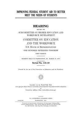 United States House of Representatives, Committee on Education and Th Workforce - Improving federal student aid to better meet the needs of students, Häftad