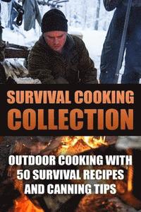 bokomslag Survival Cooking Collection: Outdoor Cooking with 50 Survival Recipes and Canning Tips: (Outdoor Cooking, Canning and Preserving)