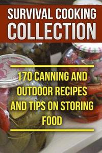 bokomslag Survival Cooking Collection: 170 Canning and Outdoor Recipes and Tips on Storing Food: (Prepper's Cooking, Outdoor Cooking)
