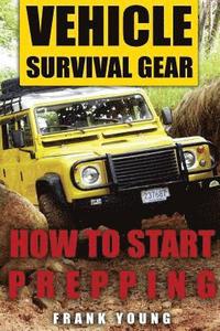 bokomslag Vehicle Survival Gear: How to Start Prepping: (Prepping, Prepper's Guide)