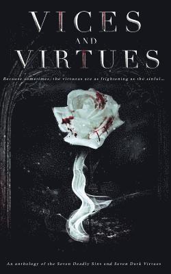 Vices and Virtues: An anthology of the Seven Deadly Sins and Seven Dark Virtues 1