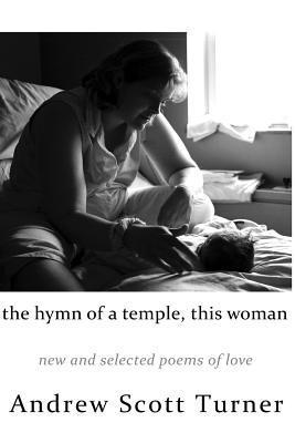 Andrew Scott Turner - The hymn of a temple, this woman: new and selected poems of love, Häftad