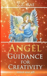 bokomslag Angel Guidance For Creativity: Unlock your gift