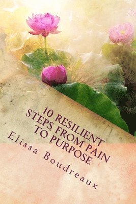 bokomslag 10 Resilient Steps from Pain to Purpose: 'A Domestic Violence Survivor's Guide'