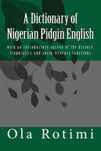 bokomslag A Dictionary of Nigerian Pidgin English: with an introductory survey of the history, linguistics and socio-literary functions