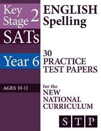 bokomslag KS2 SATs English Spelling 30 Practice Test Papers for the New National Curriculum (Year 6: Ages 10-11): 2018 & Onwards
