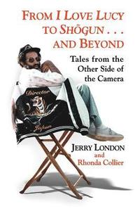 bokomslag From I Love Lucy to Shogun . . . and Beyond: Tales from the Other Side of the Camera