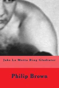 bokomslag Jake La Motta Ring Gladiator