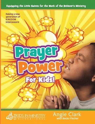 bokomslag Prayer Power! for Kids: Raising a Generation of Kingdom Intercessors