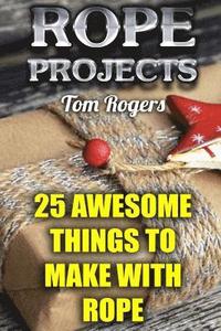 bokomslag Rope Projects: 25 Awesome Things to Make With Rope: (Rope Tying, Rope Tying Kit)