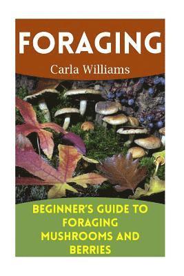 Carla Williams - Foraging: Beginner's Guide to Foraging Mushrooms and Berries: (Foraging Books, Forager Book), Häftad