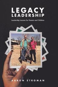 bokomslag Legacy Leadership: Leadership Lessons for Parents and Children