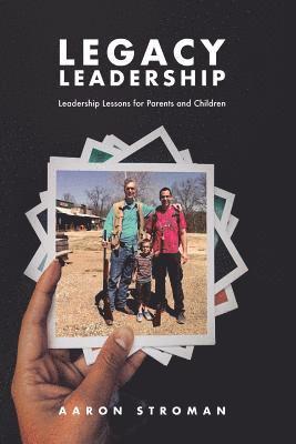 Legacy Leadership: Leadership Lessons for Parents and Children